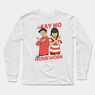 Just Say No to Homework Long Sleeve T-Shirt